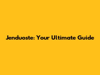Jenduoste: Your Ultimate Guide