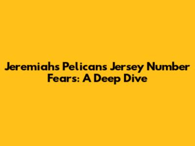 Jeremiah's Pelicans Jersey Number Fears: A Deep Dive