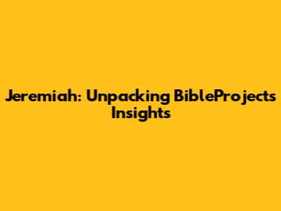 Jeremiah: Unpacking BibleProject's Insights