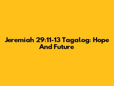 Jeremiah 29:11-13 Tagalog: Hope And Future