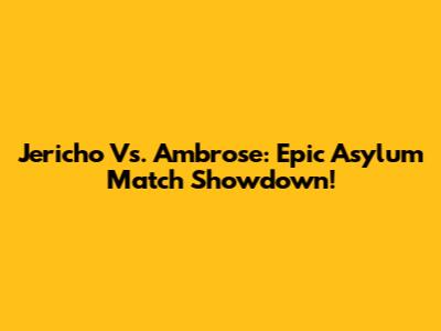 Jericho Vs. Ambrose: Epic Asylum Match Showdown!
