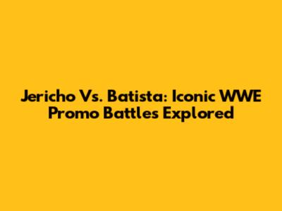 Jericho Vs. Batista: Iconic WWE Promo Battles Explored