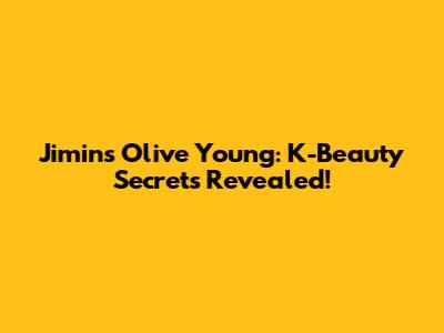 Jimin's Olive Young: K-Beauty Secrets Revealed!