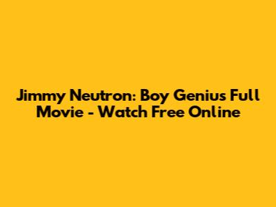 Jimmy Neutron: Boy Genius Full Movie - Watch Free Online