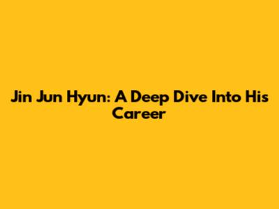 Jin Jun Hyun: A Deep Dive Into His Career