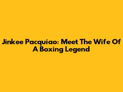 Jinkee Pacquiao: Meet The Wife Of A Boxing Legend
