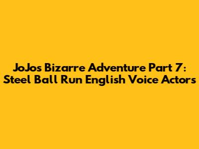 JoJo's Bizarre Adventure Part 7: Steel Ball Run English Voice Actors