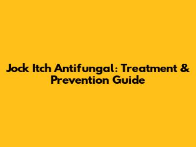 Jock Itch Antifungal: Treatment & Prevention Guide