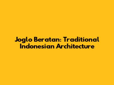 Joglo Beratan: Traditional Indonesian Architecture