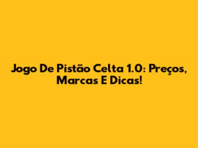 Jogo De Pistão Celta 1.0: Preços, Marcas E Dicas!