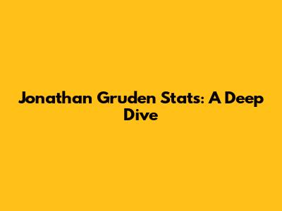 Jonathan Gruden Stats: A Deep Dive