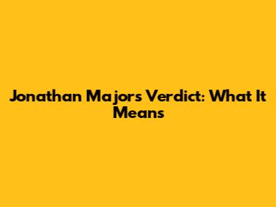 Jonathan Majors Verdict: What It Means