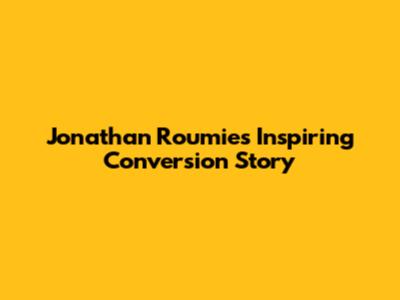 Jonathan Roumie's Inspiring Conversion Story