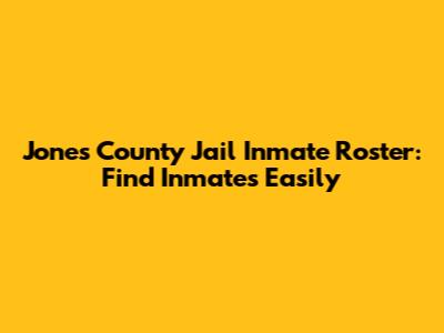 Jones County Jail Inmate Roster: Find Inmates Easily