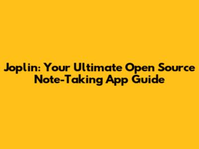 Joplin: Your Ultimate Open Source Note-Taking App Guide