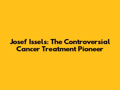 Josef Issels: The Controversial Cancer Treatment Pioneer