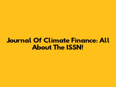 Journal Of Climate Finance: All About The ISSN!