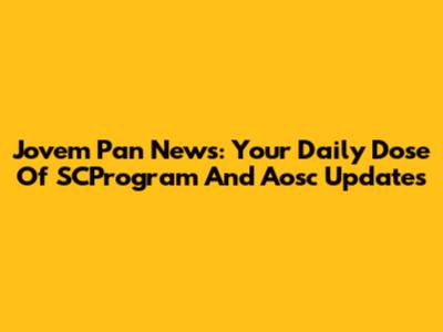 Jovem Pan News: Your Daily Dose Of SCProgram And Aosc Updates