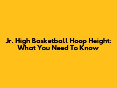 Jr. High Basketball Hoop Height: What You Need To Know