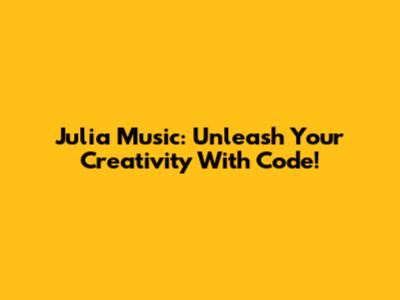 Julia Music: Unleash Your Creativity With Code!