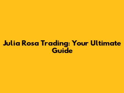 Julia Rosa Trading: Your Ultimate Guide
