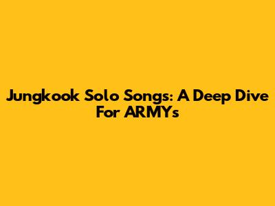 Jungkook Solo Songs: A Deep Dive For ARMYs