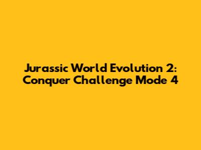 Jurassic World Evolution 2: Conquer Challenge Mode 4