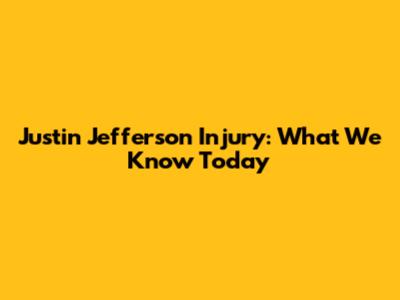 Justin Jefferson Injury: What We Know Today