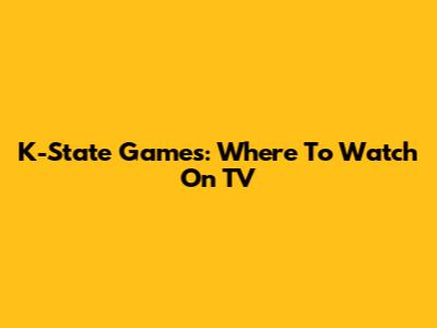 K-State Games: Where To Watch On TV