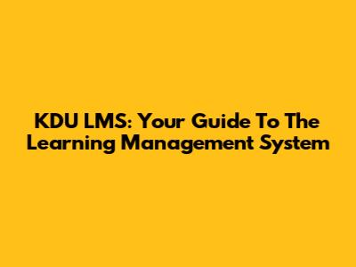 KDU LMS: Your Guide To The Learning Management System