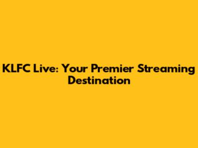 KLFC Live: Your Premier Streaming Destination