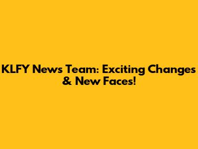 KLFY News Team: Exciting Changes & New Faces!