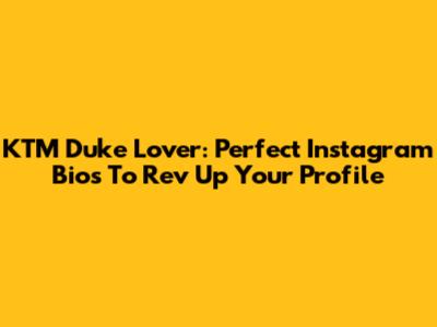 KTM Duke Lover: Perfect Instagram Bios To Rev Up Your Profile