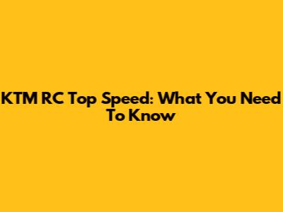 KTM RC Top Speed: What You Need To Know