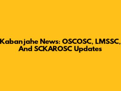 Kabanjahe News: OSCOSC, LMSSC, And SCKAROSC Updates