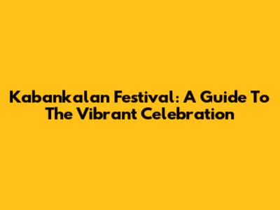 Kabankalan Festival: A Guide To The Vibrant Celebration