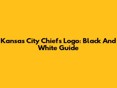 Kansas City Chiefs Logo: Black And White Guide