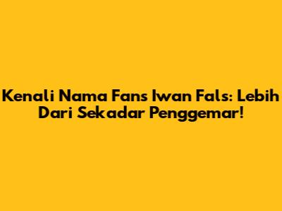 Kenali Nama Fans Iwan Fals: Lebih Dari Sekadar Penggemar!