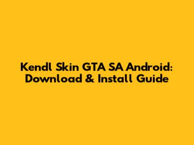 Kendl Skin GTA SA Android: Download & Install Guide