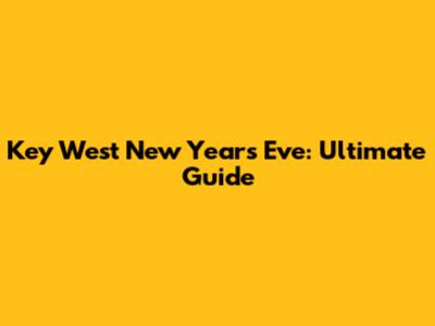 Key West New Year's Eve: Ultimate Guide