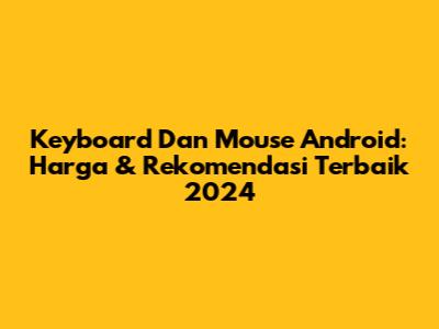 Keyboard Dan Mouse Android: Harga & Rekomendasi Terbaik 2024