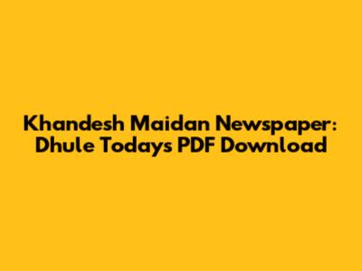 Khandesh Maidan Newspaper: Dhule Today's PDF Download