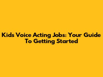 Kids Voice Acting Jobs: Your Guide To Getting Started