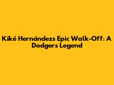 Kiké Hernández's Epic Walk-Off: A Dodgers Legend