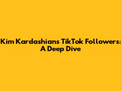 Kim Kardashian's TikTok Followers: A Deep Dive