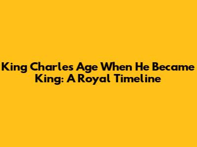 King Charles' Age When He Became King: A Royal Timeline