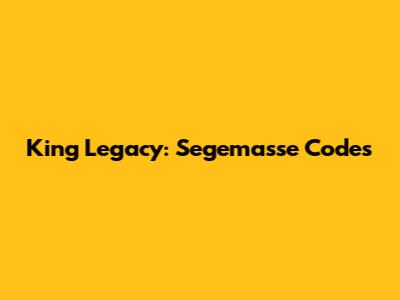 King Legacy: Segemasse Codes