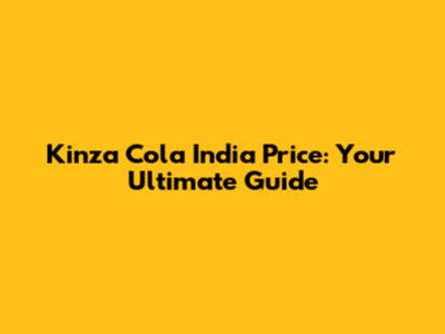 Kinza Cola India Price: Your Ultimate Guide