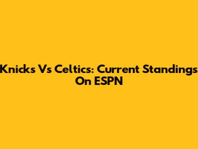 Knicks Vs Celtics: Current Standings On ESPN