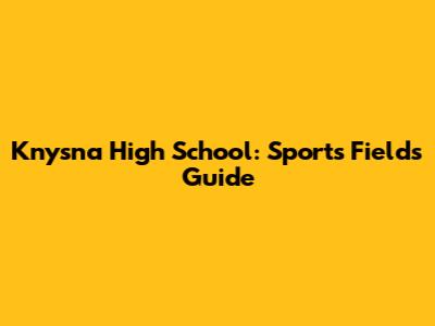 Knysna High School: Sports Fields Guide